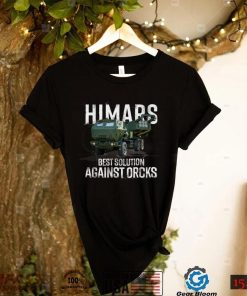 Himars Best Solution Against Orcks Army Ukarine USA T Shirt (1)