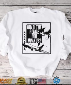 Hold the plane for minkus shirt