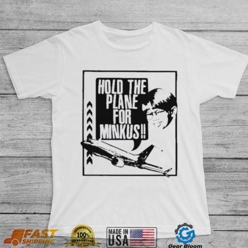 Hold the plane for minkus shirt