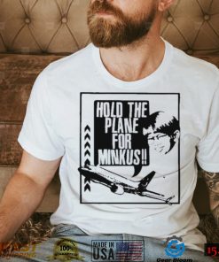 Hold the plane for minkus shirt