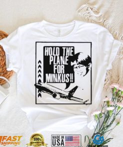 Hold the plane for minkus shirt