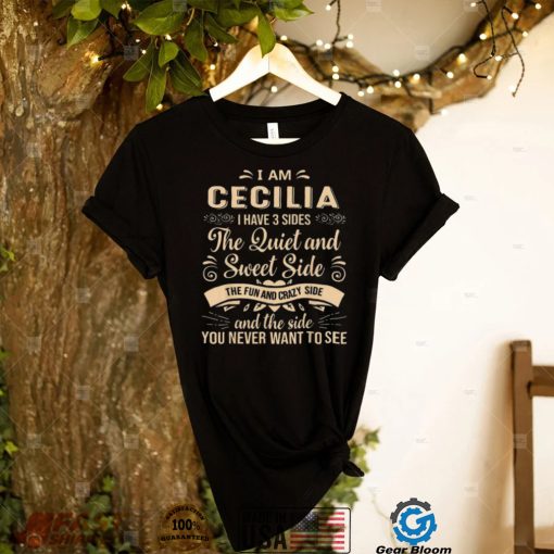 I Am Cecilia I Have 3 Sides The Quiet And Sweet Side Shirt