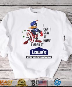 I Cant Stay At Home I Work At Lowes Shirt