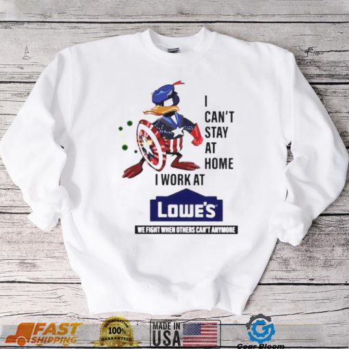 I Cant Stay At Home I Work At Lowes Shirt