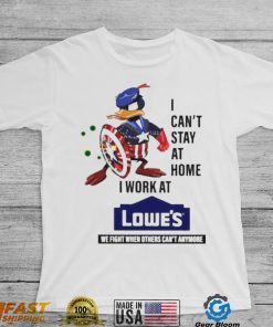 I Cant Stay At Home I Work At Lowes Shirt