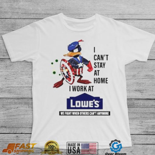 I Cant Stay At Home I Work At Lowes Shirt