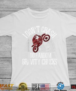 I Don't Crash I Do Random Gravity Checks motocross dirt bike T Shirt