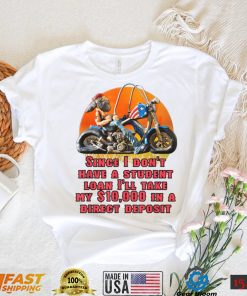 I Don't Have A Student Loan Debt Motorcycle Biker Freedom T Shirt