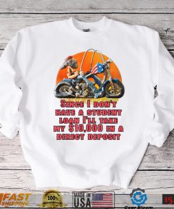 I Don't Have A Student Loan Debt Motorcycle Biker Freedom T Shirt