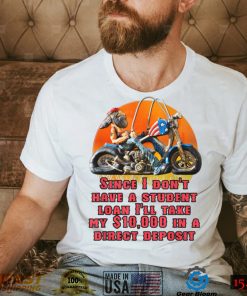 I Don't Have A Student Loan Debt Motorcycle Biker Freedom T Shirt