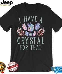 I Have A Crystal For That Namaste Spiritual Energy Healing T Shirt