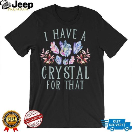 I Have A Crystal For That Namaste Spiritual Energy Healing T Shirt