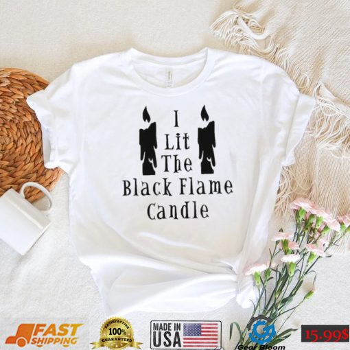 I Lit The Black Flame Candle Halloween T Shirt