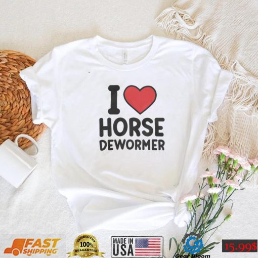 I Love Horse Dewormer Shirts