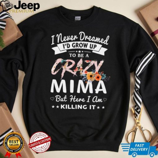 I Never Dreamed I’d Be Crazy Mima Grandma Gifts Women Sweatshirt