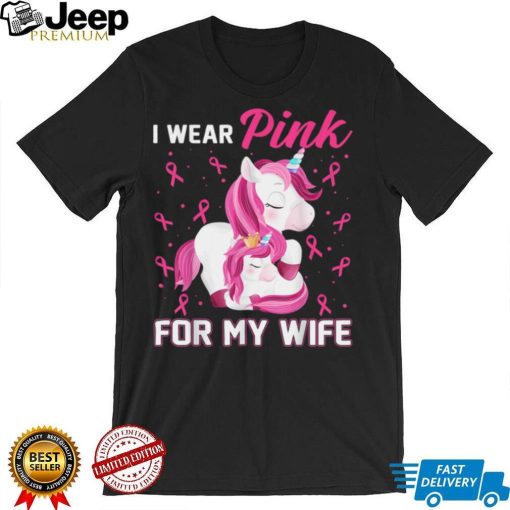 I Wear Pink For My Wife Breast Cancer Awareness Unicorn T Shirt