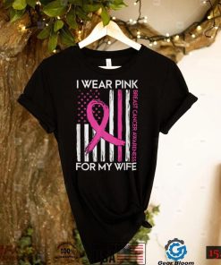 I Wear Pink For My Wife Breast Cancer Month Support Squad T Shirt