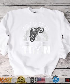 If Dirt Ain't Flyin You Ain't Tryin Motocross Dirt Bike T Shirt