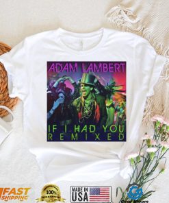 If I Had You Remixed Adam Lambert shirt