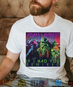 If I Had You Remixed Adam Lambert shirt