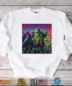 If I Had You Remixed Adam Lambert shirt