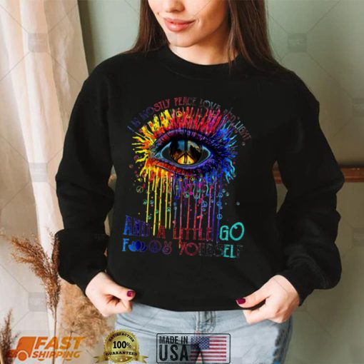 Im Mostly Peace Love And Light And A Little Go Fuck Yourself Color Eye Peace shirt