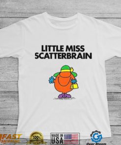 Scatterbrain For Fans Little Miss shirt