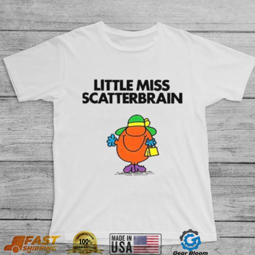 Scatterbrain For Fans Little Miss shirt