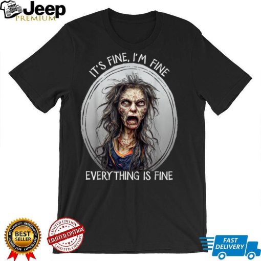 Its Fine I’m Fine Everything Is Fine Halloween Zombie Woman T Shirt