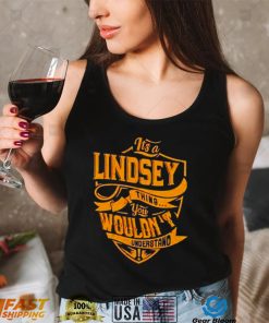 Its a Lindsey thing you wouldnt understand shirt