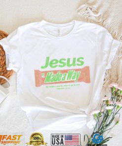 Jesus made a Way he made a way for man to go to god shirt (1)