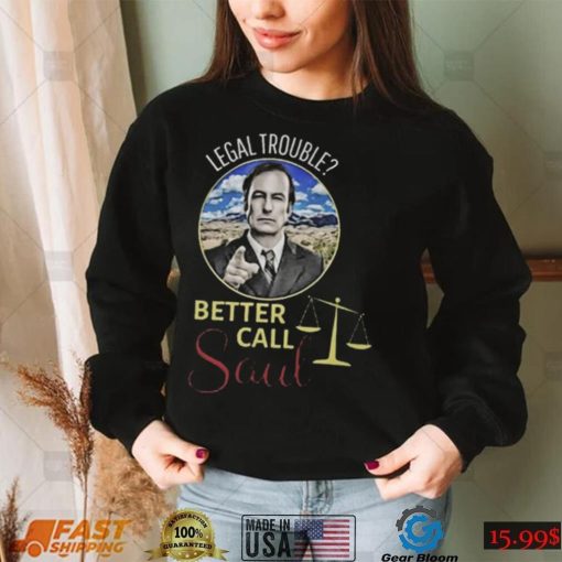 Legal Trouble Better Call Saul Shirt