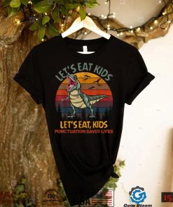 Lets Eat Kids Punctuation Saves Lives Dinosaur Funny Teacher T Shirt