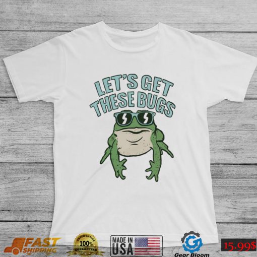 Let’s get these bugs T shirt