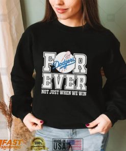 Los Angeles Dodgers Forever Not Just When We Win 2022 Shirt