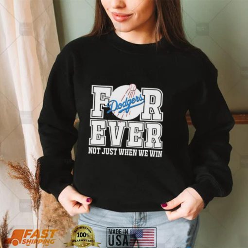 Los Angeles Dodgers Forever Not Just When We Win 2022 Shirt