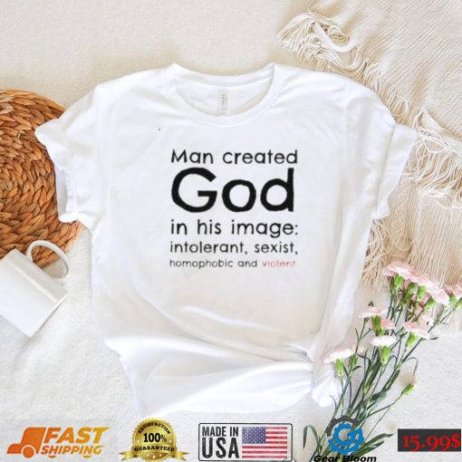 Man created god in his image shirt