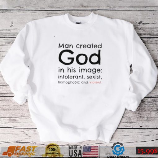 Man created god in his image shirt