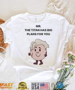 Mar The Titan has big Plans for You shirt