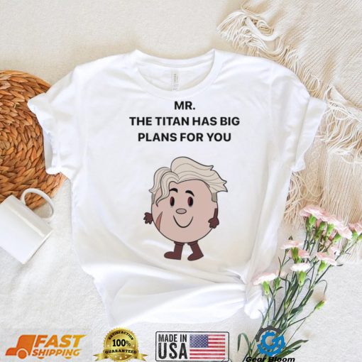 Mar The Titan has big Plans for You shirt