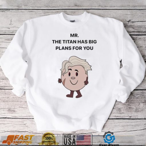 Mar The Titan has big Plans for You shirt