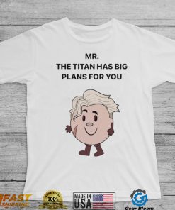 Mar The Titan has big Plans for You shirt