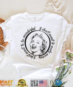 Marylin I Dont Want To Make Money I Just Want To Be Wonderful T Shirt