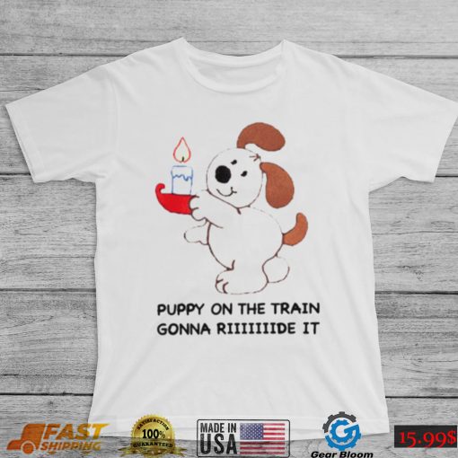 Men’s Puppy on the train gonna ride shirt