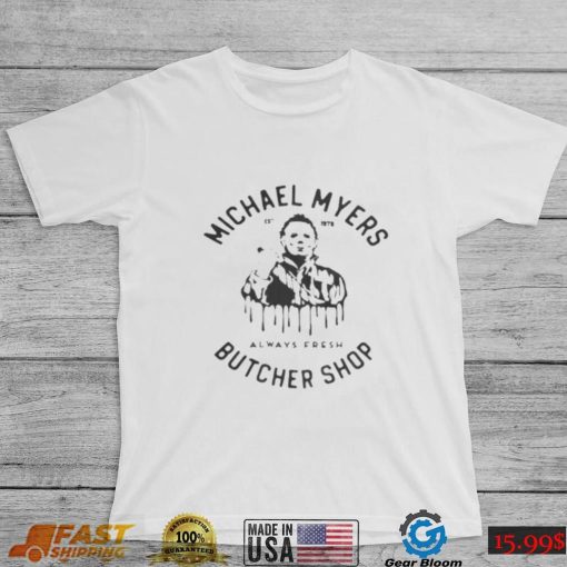 Michael Myers Est 1978 Always Fresh Butcher Shop Shirt
