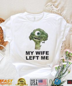 Mike Wazowski X Broccoli my wife left me shirt