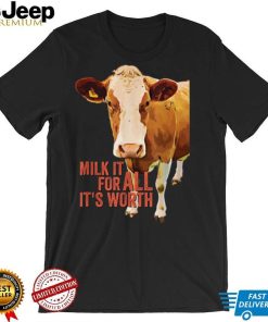 Milk It For All It's Worth Funny Cute Cow Idiom Meme Quote T Shirt