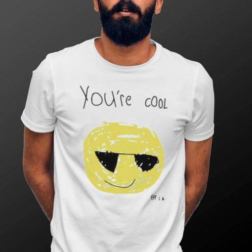 Funny You’re Cool By Lk Shirt