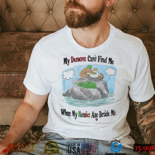 My demons can’t find me when my homies are beside me frog and stone t shirt