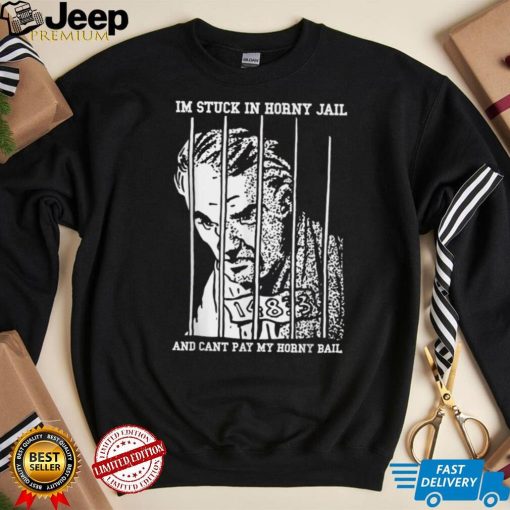 Im Stuck in Horny Jail and Cat pay my Horny Bail T Shirt